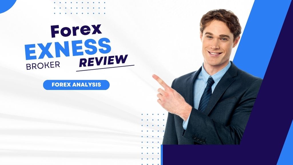 Exness Broker Review and Forex Analysis