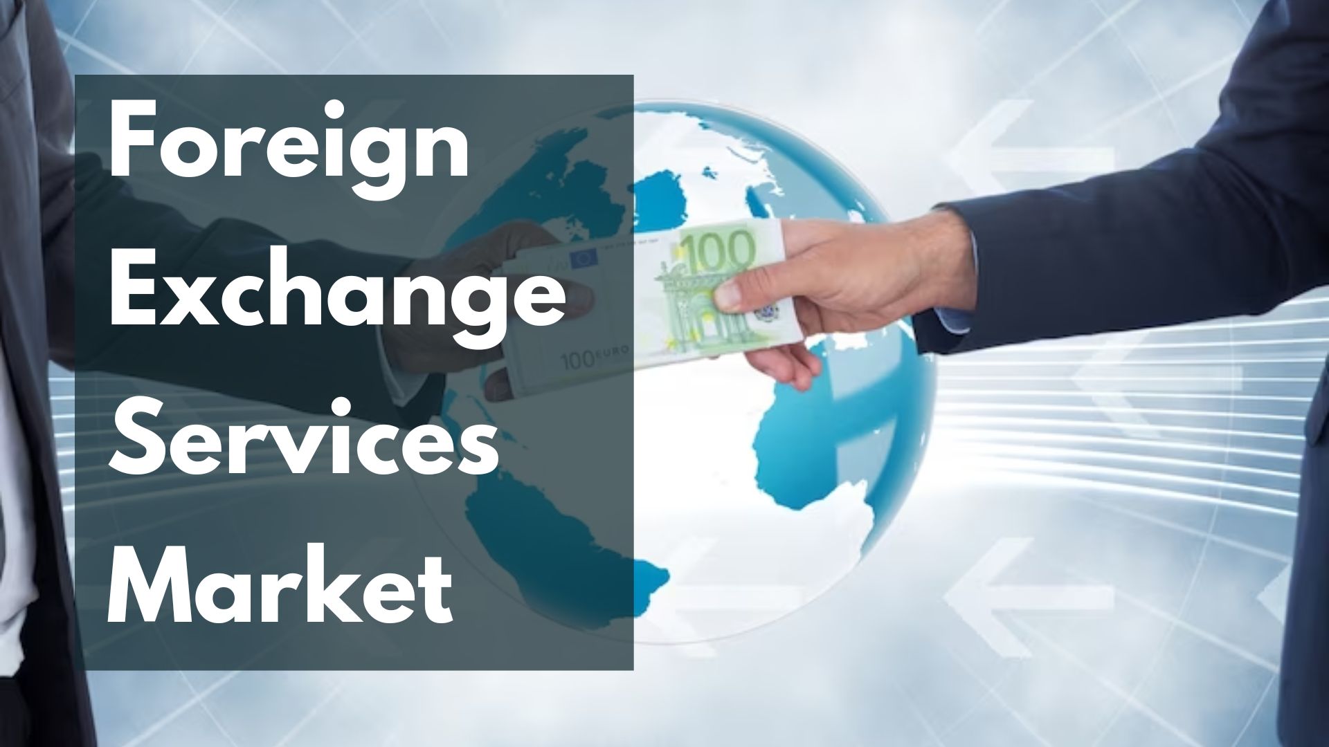Foreign Exchange Services Market Dynamics: Exploring Currency Exchange, Remittance, and More
